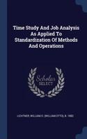 Time Study And Job Analysis As Applied To Standardization Of Methods And Operations
