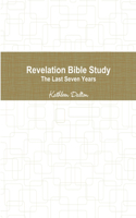 Revelation Bible Study The Last Seven Years