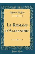 Li Romans d'Alixandre (Classic Reprint)