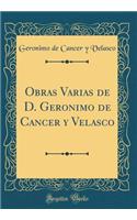 Obras Varias de D. Geronimo de Cancer Y Velasco (Classic Reprint)