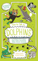 How to Talk to Dolphins and Other Incredible Facts about Animal Science
