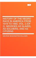 History of the Negro Race in America from 1619 to 1880. Vol. 2 (of 2). Negroes as Slaves, as Soldiers, and as Citizens