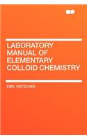 Laboratory Manual of Elementary Colloid Chemistry