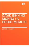 David Binning Monro: A Short Memoir: A Short Memoir