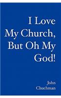 I Love My Church, But Oh My God!