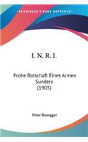 I. N. R. I.: Frohe Botschaft Eines Armen Sunders (1905)(English)