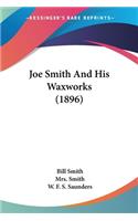 Joe Smith And His Waxworks (1896)