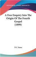 A Free Enquiry Into The Origin Of The Fourth Gospel (1899)