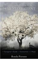 Creating Joy and Meaning for the Dementia Patient: A Caregiver's Guide to Connection and Hope(Hardcover)