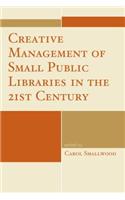 Creative Management of Small Public Libraries in the 21st Century