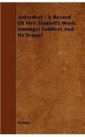 Aldershot - A Record Of Mrs' Daniell's Work Amongst Soldiers And Its Sequel