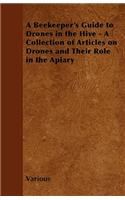A Beekeeper's Guide to Drones in the Hive - A Collection of Articles on Drones and Their Role in the Apiary