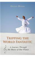 Tripping the World Fantastic: A Journey Through the Music of Our Planet
