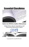 Essential ClassNotes Intro to DNS & Active Directory Study Notes, Review Questions and Classroom Discussion Topics 2013