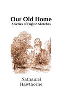 Our Old Home, a Series of English Sketches