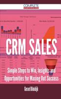 Crm Sales - Simple Steps to Win, Insights and Opportunities for Maxing Out Success