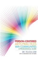 Person-Centered Arts Practices with Communities: A Pedagogical Guide