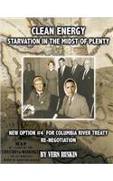Clean Energy Starvation In The Midst of Plenty / New Option #4 For Columbia River Treaty Re-Negotation