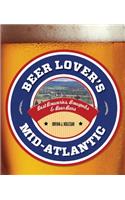 Beer Lover's Mid-Atlantic: Best Breweries, Brewpubs and Beer Bars