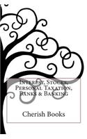 Interest, Stocks, Personal Taxation, Banks & Banking