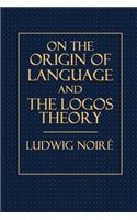On the Origin of Language, and the Logos Theory