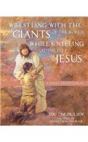 Wrestling with the Giants of the World while Kneeling at the Feet of Jesus