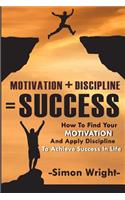 Motivation + Discipline = Success