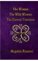 Woman, The Wild Woman, The Eternal Feminine