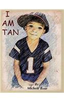 I Am Tan