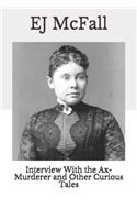 Interview With the Ax-Murderer and Other Curious Tales