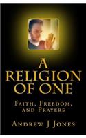 Religion of One: Faith, Freedom, and Prayers