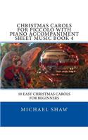 Christmas Carols For Piccolo With Piano Accompaniment Sheet Music Book 4: 10 Easy Christmas Carols For Beginners(4 Christmas Carols for Piccolo)