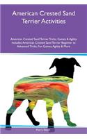 American Crested Sand Terrier Activities American Crested Sand Terrier Tricks, Games & Agility Includes: American Crested Sand Terrier Beginner to Advanced Tricks, Fun Games, Agility & More