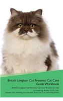 British Longhair Cat Presents: Cat Care Guide Workbook British Longhair Cat Presents Cat Care Workbook with Journalling, Notes, to Do List. Includes: Skin, Shedding, Ear, Paw, Nail, Dental, Eye, Care, Grooming & More: Cat Care Guide Workbook British Longhair Cat Presents Cat Care Workbook with Journalling, Notes, to Do List. Includes: Skin, Shedding, Ear, Paw, Nai