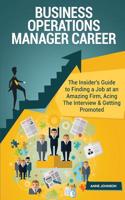 Business Operations Manager Career (Special Edition): The Insider's Guide to Finding a Job at an Amazing Firm, Acing the Interview & Getting Promoted