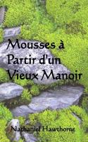 Mousses a Partir D' Un Vieux Manoir: Mosses from an Old Manse (French Edition)