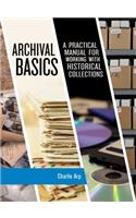 Archival Basics: A Practical Manual for Working with Historical Collections