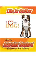 Life Is Better With An Australian Shepherd Scrapbook and Journal: Dog Vaccination Record, Puppy Baby Book and Memory Book(Dog Scrapbook)