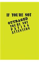If You're Not Outraged You Are Not Paying Attention