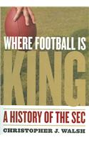Where Football Is King: A History of the SEC