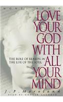 Love Your God with All Your Mind: The Role of Reason in the Life of the Soul