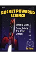 Rocket-Powered Science: Invent to Learn! Create, Build & Test Rocket Designs