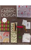 A Field Guide To Fabric Design: Design, Print & Sell Your Own Fabric • Traditional & Digital Techniques • for Quilting, Home Dec & Apparel(English)