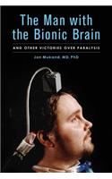 Man With the Bionic Brain: And Other Victories Over Paralysis