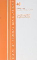 Code of Federal Regulations, Title 48 Federal Acquisition Regulations System Chapters 3-6, Revised as of October 1, 2017: (Code of Federal Regulations, Title 48 Federal Acquisition Regulations System)