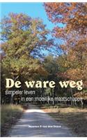 de Ware Weg - Simpeler Leven in Een Moeilijke Maatschappij