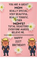 You Are A Great Mom Really Special Very Beautiful Happy 21 Birthday: 21 Year Old Mom Birthday Gift Funny Journal / Notebook / Diary / Unique Greeting Card
