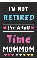 I'm Not Retired I'm A Full Time Mommom