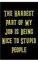 The Hardest Part of My Job is Being Nice to Stupid People