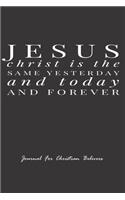Jesus Christ is the same yesterday and today and forever, Journal For Christian Believers